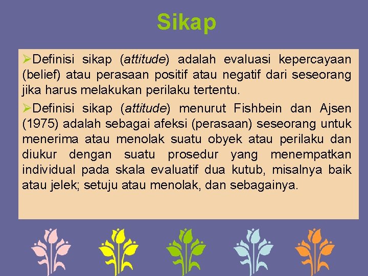 Sikap ØDefinisi sikap (attitude) adalah evaluasi kepercayaan (belief) atau perasaan positif atau negatif dari