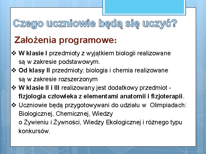 Czego uczniowie będą się uczyć? Założenia programowe: v W klasie I przedmioty z wyjątkiem