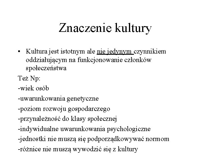 Znaczenie kultury • Kultura jest istotnym ale nie jedynym czynnikiem oddziałującym na funkcjonowanie członków