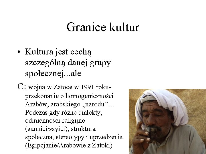Granice kultur • Kultura jest cechą szczególną danej grupy społecznej. . . ale C: