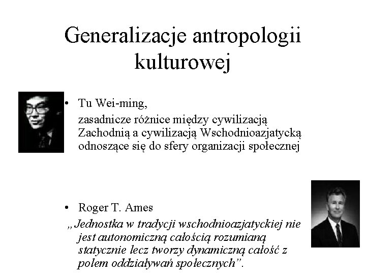 Generalizacje antropologii kulturowej • Tu Wei-ming, zasadnicze różnice między cywilizacją Zachodnią a cywilizacją Wschodnioazjatycką