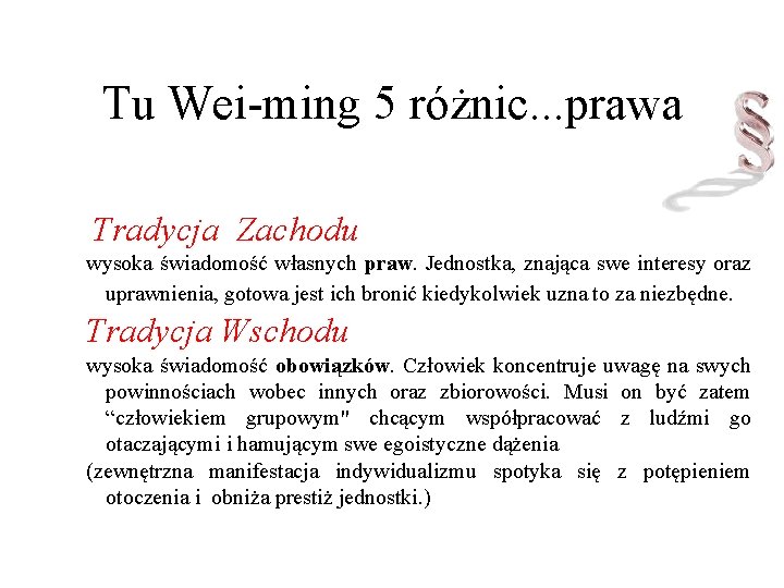 Tu Wei-ming 5 różnic. . . prawa Tradycja Zachodu wysoka świadomość własnych praw. Jednostka,