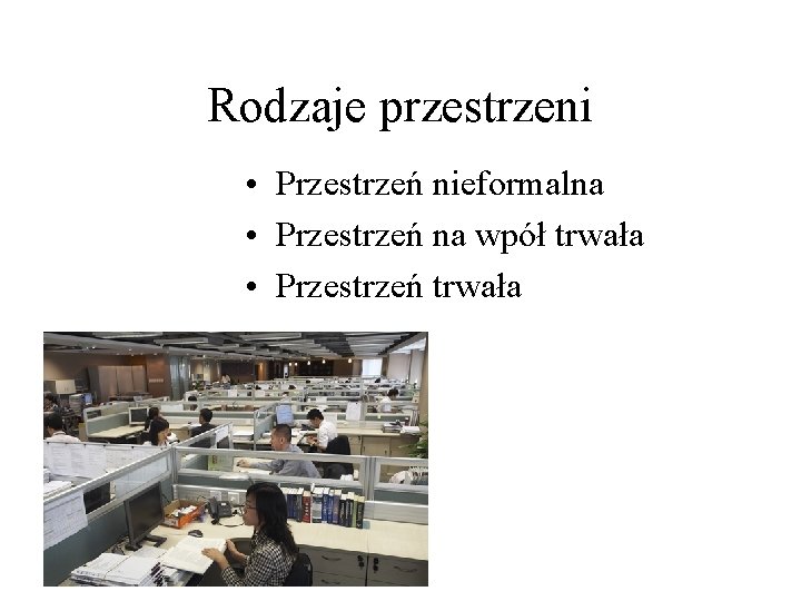 Rodzaje przestrzeni • Przestrzeń nieformalna • Przestrzeń na wpół trwała • Przestrzeń trwała 9