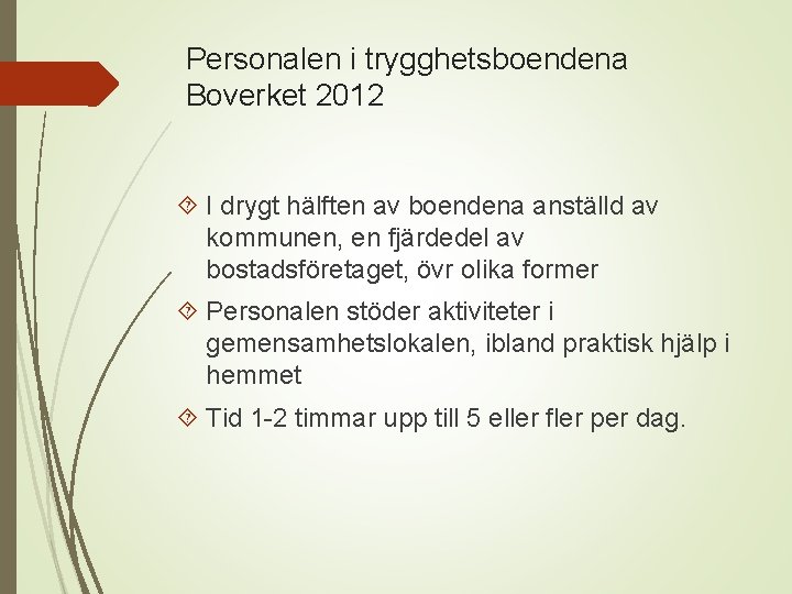 Personalen i trygghetsboendena Boverket 2012 I drygt hälften av boendena anställd av kommunen, en