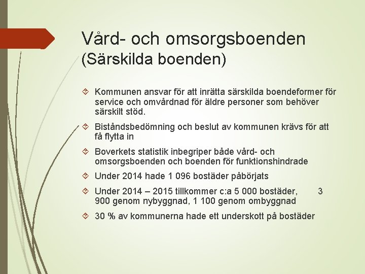 Vård- och omsorgsboenden (Särskilda boenden) Kommunen ansvar för att inrätta särskilda boendeformer för service