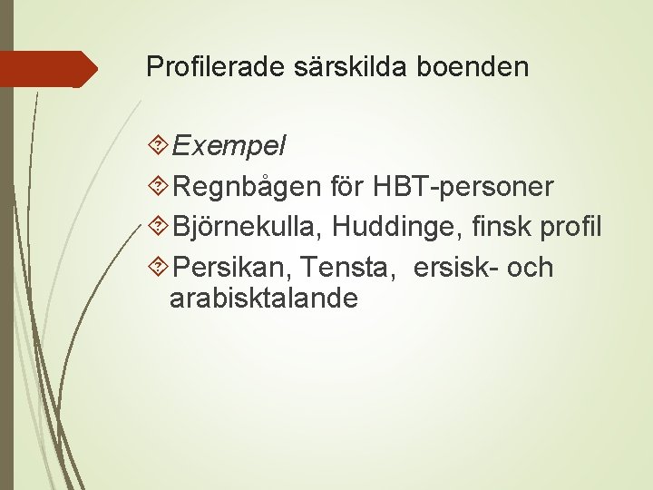 Profilerade särskilda boenden Exempel Regnbågen för HBT-personer Björnekulla, Huddinge, finsk profil Persikan, Tensta, ersisk-
