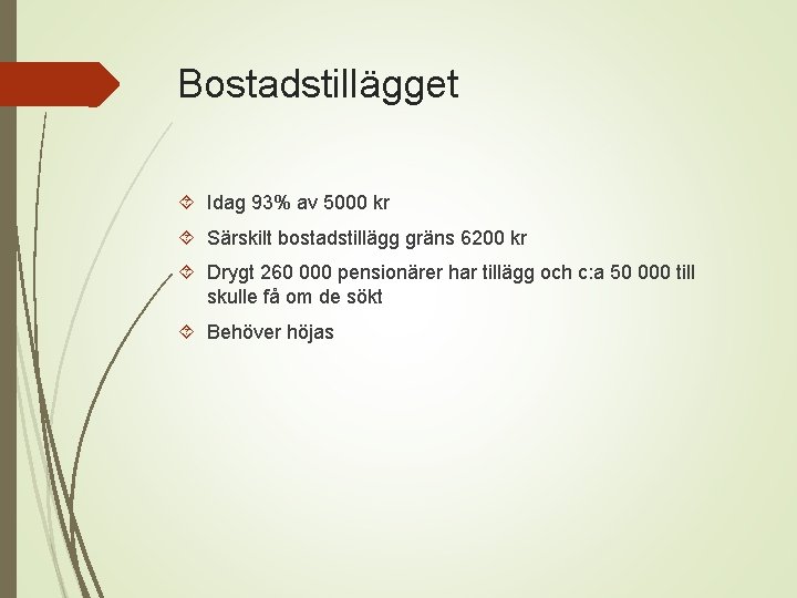 Bostadstillägget Idag 93% av 5000 kr Särskilt bostadstillägg gräns 6200 kr Drygt 260 000