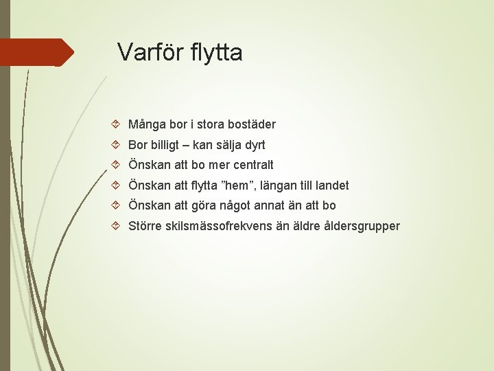 Varför flytta Många bor i stora bostäder Bor billigt – kan sälja dyrt Önskan