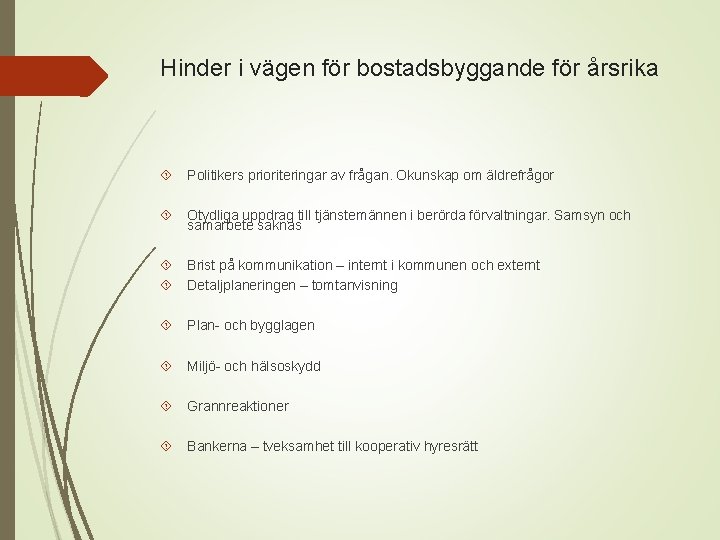 Hinder i vägen för bostadsbyggande för årsrika Politikers prioriteringar av frågan. Okunskap om äldrefrågor