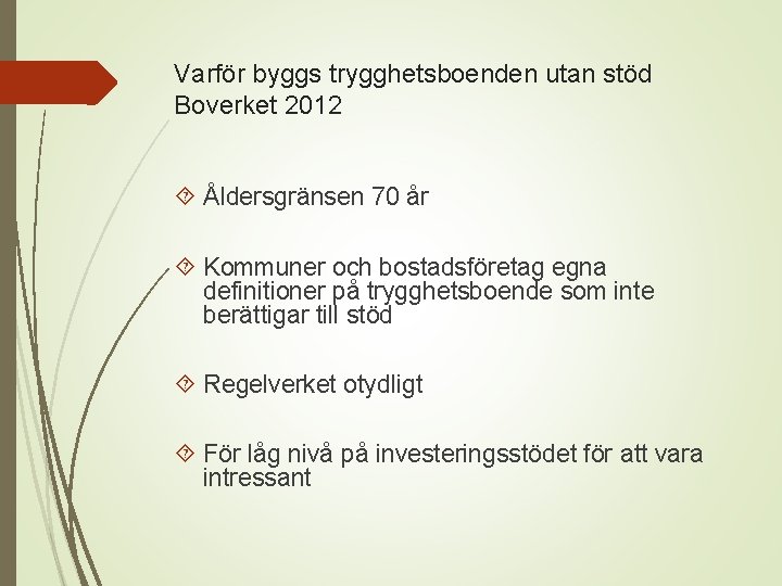 Varför byggs trygghetsboenden utan stöd Boverket 2012 Åldersgränsen 70 år Kommuner och bostadsföretag egna