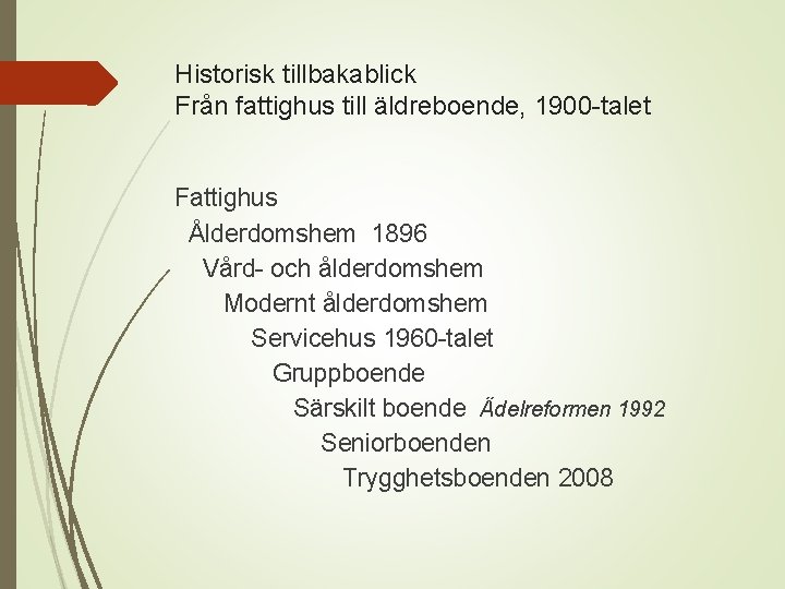 Historisk tillbakablick Från fattighus till äldreboende, 1900 -talet Fattighus Ålderdomshem 1896 Vård- och ålderdomshem