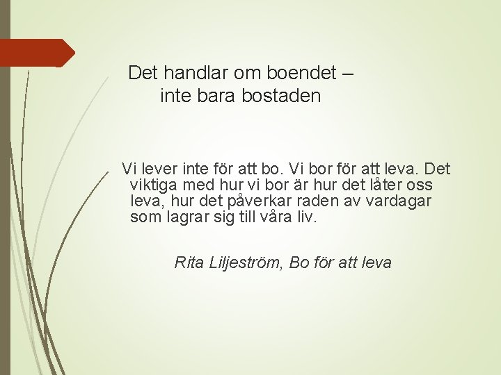 Det handlar om boendet – inte bara bostaden Vi lever inte för att bo.