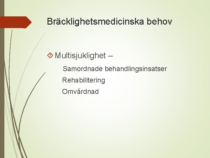 Bräcklighetsmedicinska behov Multisjuklighet – Samordnade behandlingsinsatser Rehabilitering Omvårdnad 
