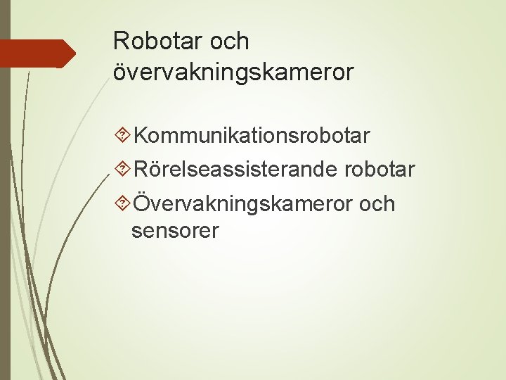 Robotar och övervakningskameror Kommunikationsrobotar Rörelseassisterande robotar Övervakningskameror och sensorer 
