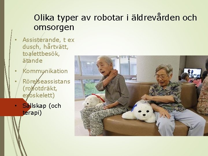 Olika typer av robotar i äldrevården och omsorgen • Assisterande, t ex dusch, hårtvätt,