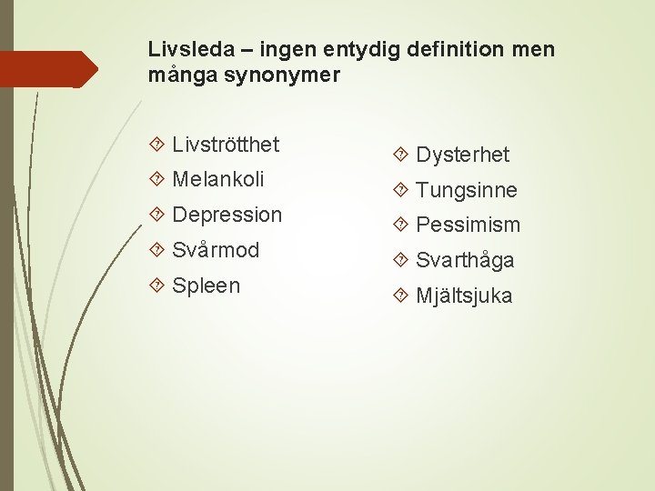 Livsleda – ingen entydig definition men många synonymer Livströtthet Dysterhet Melankoli Tungsinne Depression Pessimism