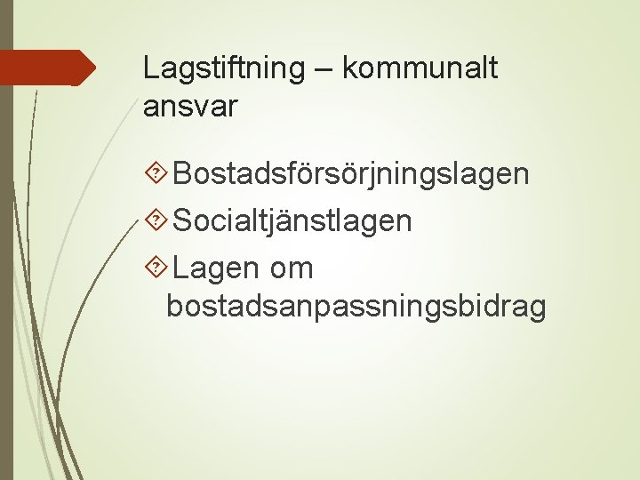 Lagstiftning – kommunalt ansvar Bostadsförsörjningslagen Socialtjänstlagen Lagen om bostadsanpassningsbidrag 