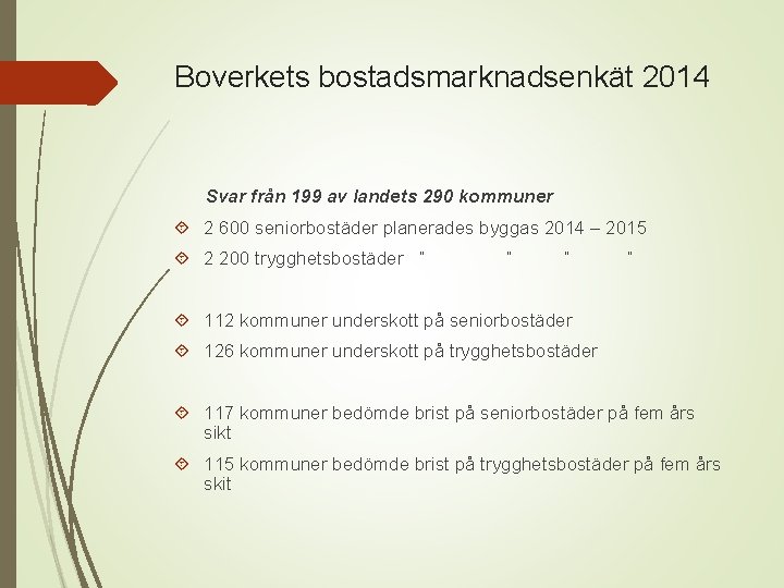 Boverkets bostadsmarknadsenkät 2014 Svar från 199 av landets 290 kommuner 2 600 seniorbostäder planerades
