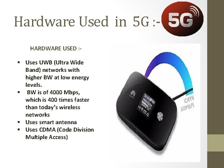 Hardware Used in 5 G : HARDWARE USED : - § Uses UWB (Ultra Hardware Used in 5 G : HARDWARE USED : - § Uses UWB (Ultra