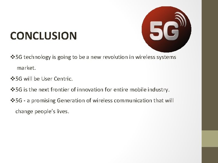 CONCLUSION v 5 G technology is going to be a new revolution in wireless CONCLUSION v 5 G technology is going to be a new revolution in wireless