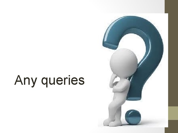 Any queries Any queries