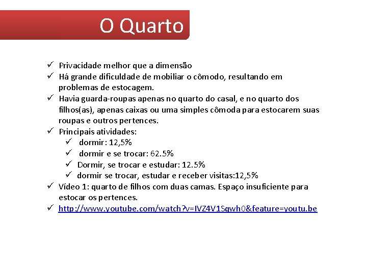 O Quarto ü Privacidade melhor que a dimensão ü Há grande dificuldade de mobiliar