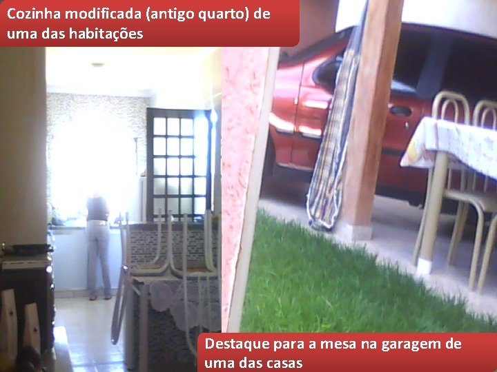 Cozinha modificada (antigo quarto) de uma das habitações Destaque para a mesa na garagem