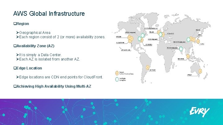 AWS Global Infrastructure q. Region ØGeographical Area ØEach region consist of 2 (or more)