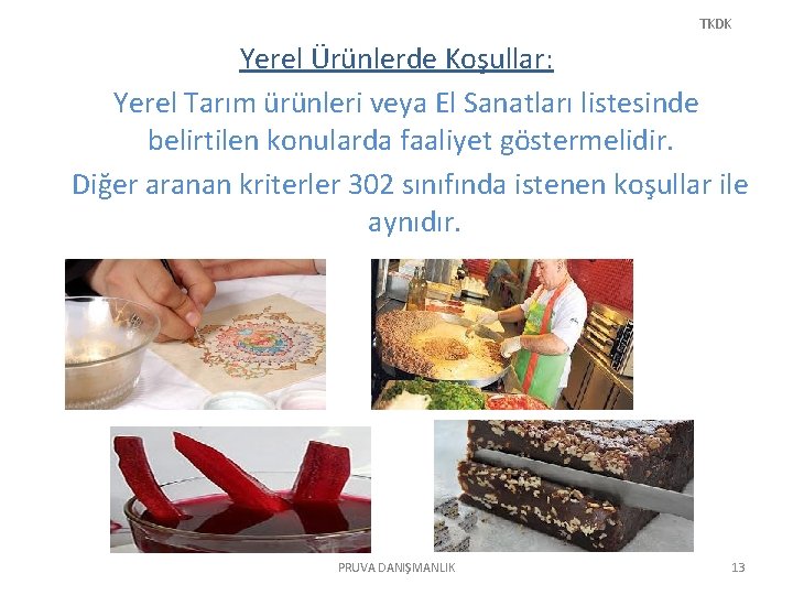 TKDK Yerel Ürünlerde Koşullar: Yerel Tarım ürünleri veya El Sanatları listesinde belirtilen konularda faaliyet