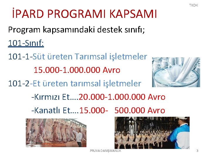İPARD PROGRAMI KAPSAMI Program kapsamındaki destek sınıfı; 101 -Sınıf: 101 -1 -Süt üreten Tarımsal