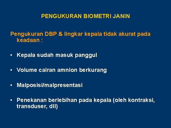 PENGUKURAN BIOMETRI JANIN Pengukuran DBP & lingkar kepala tidak akurat pada keadaan : •