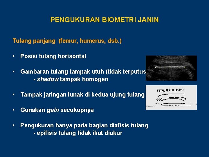 PENGUKURAN BIOMETRI JANIN Tulang panjang (femur, humerus, dsb. ) • Posisi tulang horisontal •