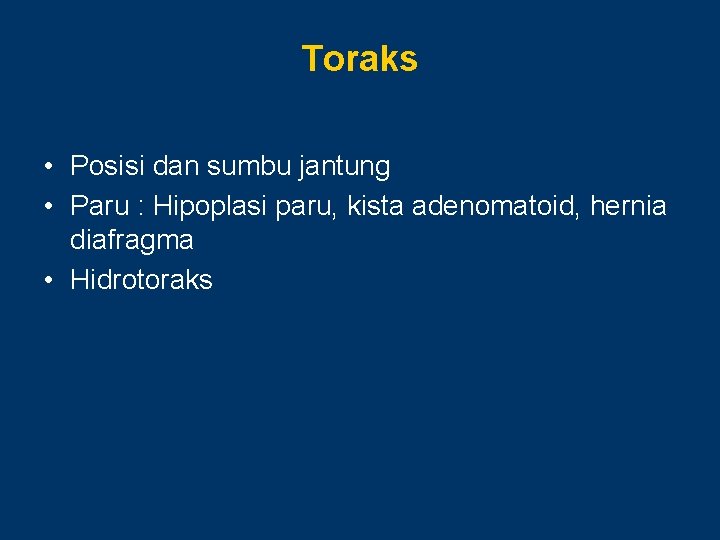 Toraks • Posisi dan sumbu jantung • Paru : Hipoplasi paru, kista adenomatoid, hernia