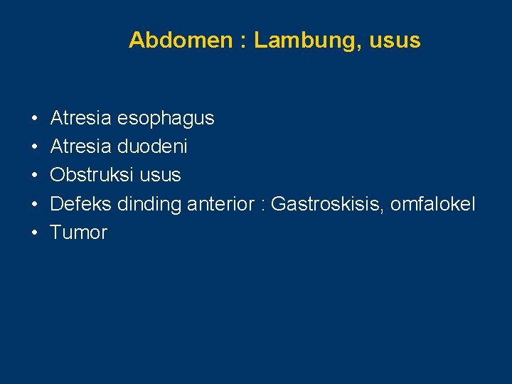 Abdomen : Lambung, usus • • • Atresia esophagus Atresia duodeni Obstruksi usus Defeks