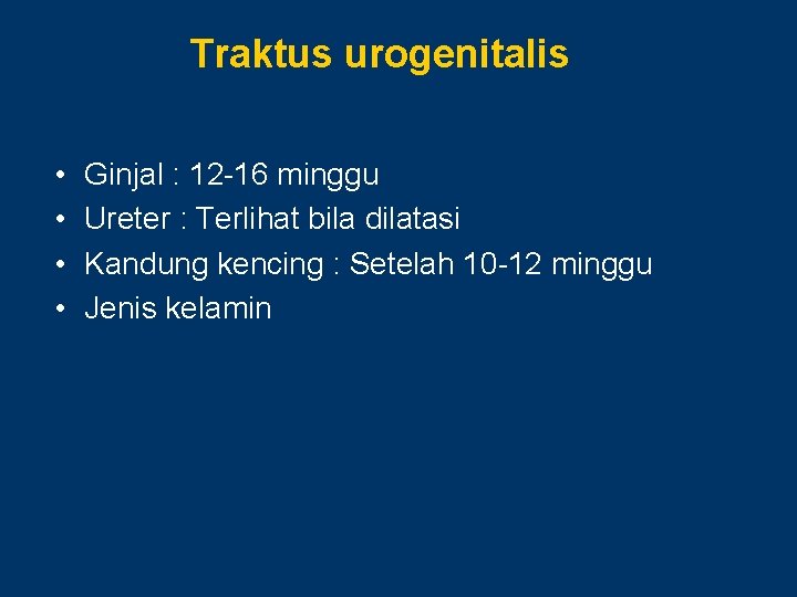 Traktus urogenitalis • • Ginjal : 12 -16 minggu Ureter : Terlihat bila dilatasi