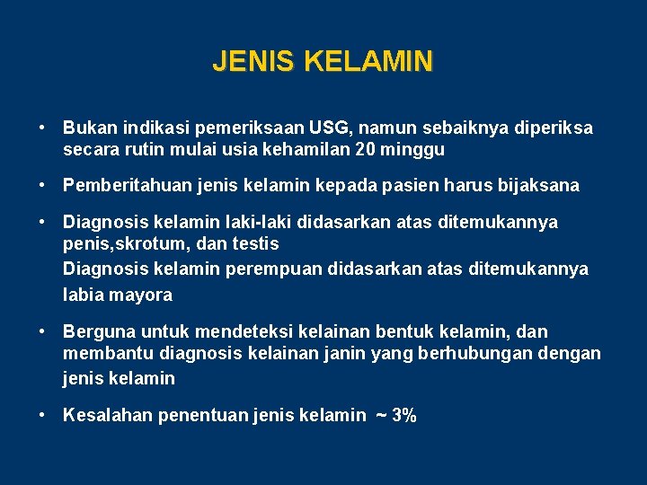 JENIS KELAMIN • Bukan indikasi pemeriksaan USG, namun sebaiknya diperiksa secara rutin mulai usia