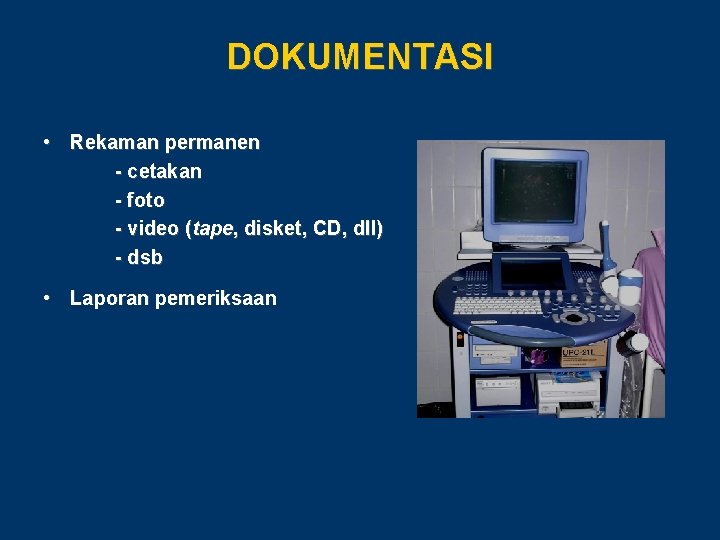 DOKUMENTASI • Rekaman permanen - cetakan - foto - video (tape, disket, CD, dll)