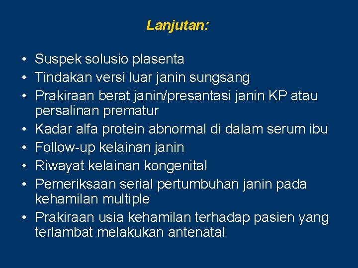 Lanjutan: • Suspek solusio plasenta • Tindakan versi luar janin sungsang • Prakiraan berat