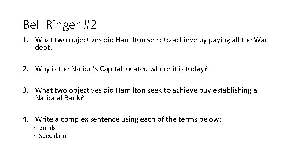 Bell Ringer #2 1. What two objectives did Hamilton seek to achieve by paying