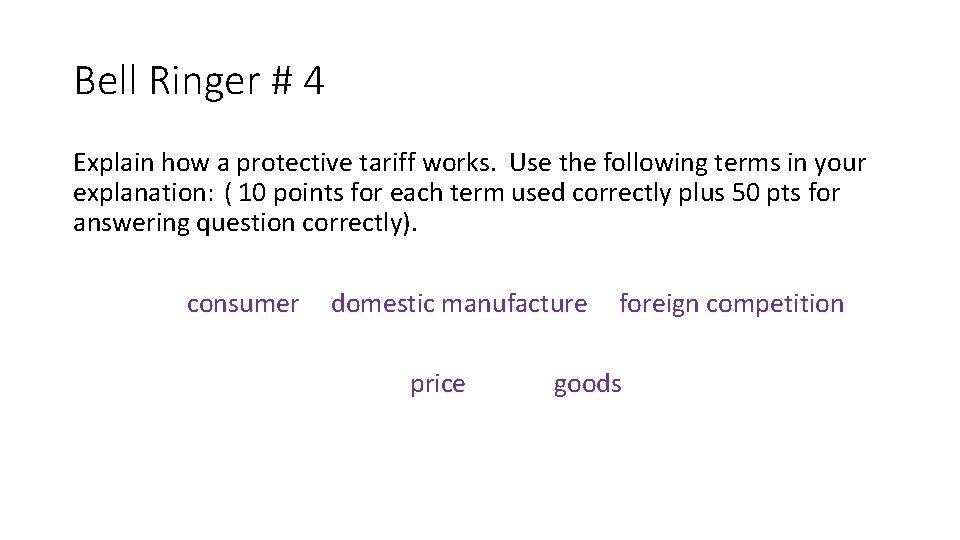 Bell Ringer # 4 Explain how a protective tariff works. Use the following terms Bell Ringer # 4 Explain how a protective tariff works. Use the following terms