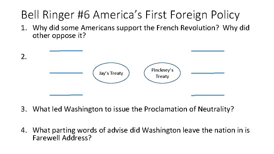 Bell Ringer #6 America’s First Foreign Policy 1. Why did some Americans support the