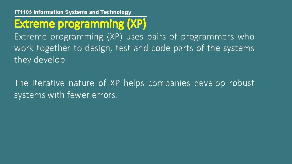 IT 1105 Information Systems and Technology Extreme programming (XP) uses pairs of programmers who