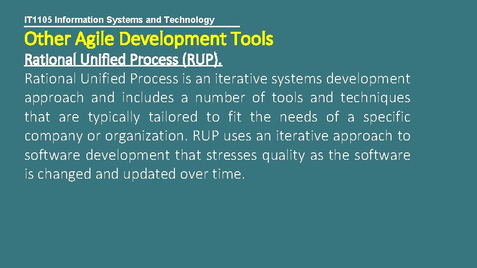 IT 1105 Information Systems and Technology Other Agile Development Tools Rational Unified Process (RUP).