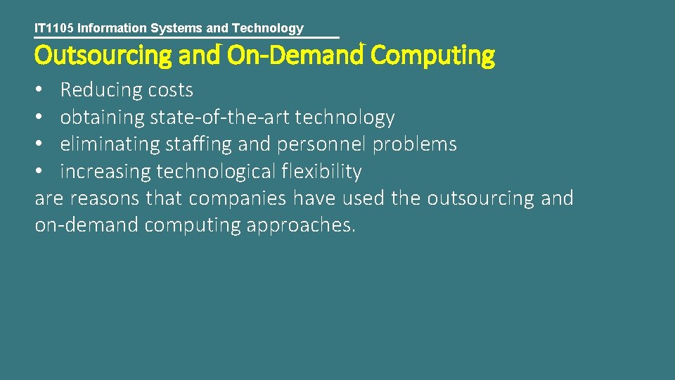 IT 1105 Information Systems and Technology Outsourcing and On-Demand Computing • Reducing costs •