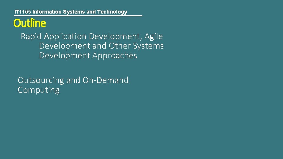 IT 1105 Information Systems and Technology Outline Rapid Application Development, Agile Development and Other