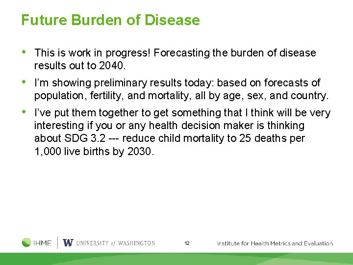 Future Burden of Disease • This is work in progress! Forecasting the burden of