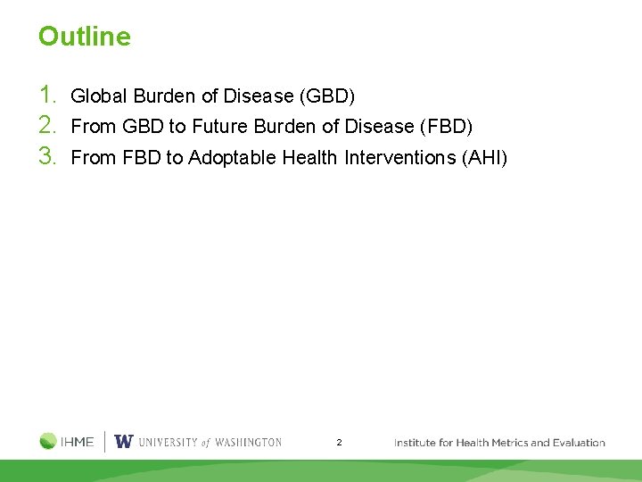 Outline 1. Global Burden of Disease (GBD) 2. From GBD to Future Burden of