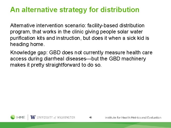 An alternative strategy for distribution Alternative intervention scenario: facility-based distribution program, that works in