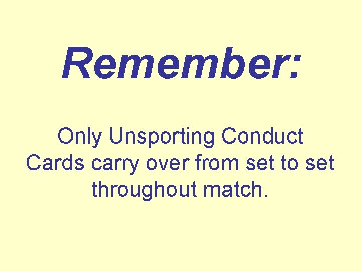 Remember: Only Unsporting Conduct Cards carry over from set to set throughout match. 