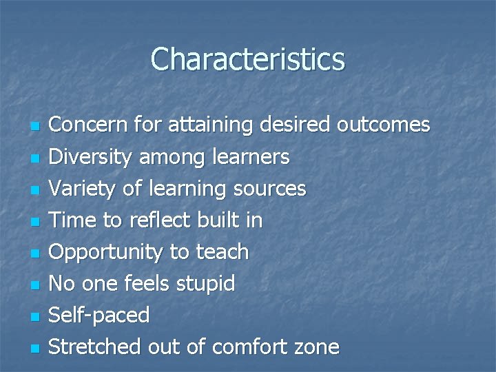 Characteristics n n n n Concern for attaining desired outcomes Diversity among learners Variety